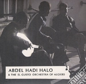Abdel Hadi Halo & The El Gusto Orchestra Of Algiers - Abdel Hadi Halo And The El Gusto Orchestra Of Algiers cd musicale di Abdel Hadi Halo And The 'El Gusto' Orchestra Of Algiers
