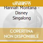 Hannah Montana - Disney Singalong cd musicale di Hannah Montana