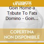 Goin Home-a Tribute To Fats Domino - Goin Home-a Tribute To Fats Domino (2 C) cd