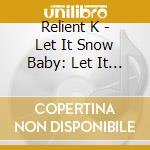 Relient K - Let It Snow Baby: Let It Reind cd