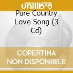 Pure Country Love Song (3 Cd) cd