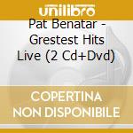 Pat Benatar - Grestest Hits Live (2 Cd+Dvd) cd musicale di Pat Benatar