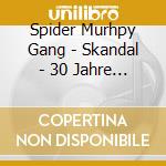 Spider Murhpy Gang - Skandal - 30 Jahre Rock N Roll - Alle Singles (2 Cd) cd musicale di Spider Murhpy Gang