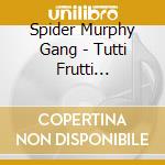 Spider Murphy Gang - Tutti Frutti (82)+live! (83) cd