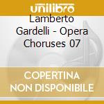 Lamberto Gardelli - Opera Choruses 07 cd