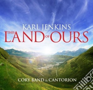 Karl Jenkins - The Land Of Ours cd musicale di Karl Jenkins