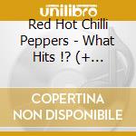 Red Hot Chilli Peppers - What Hits !? (+ Dvd : What Hits !? (3 Cd) cd musicale di RED HOT CHILI PEPPER