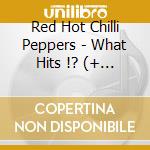 Red Hot Chilli Peppers - What Hits !? (+ Dvd : What Hits !? (3 Cd) cd
