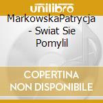 MarkowskaPatrycja - Swiat Sie Pomylil cd musicale di MarkowskaPatrycja