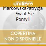 MarkowskaPatrycja - Swiat Sie Pomylil cd