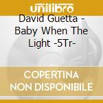 David Guetta - Baby When The Light -5Tr- cd