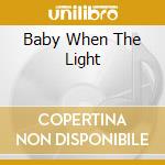 Baby When The Light cd
