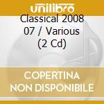 Classical 2008 07 / Various (2 Cd) cd musicale di ARTISTI VARI
