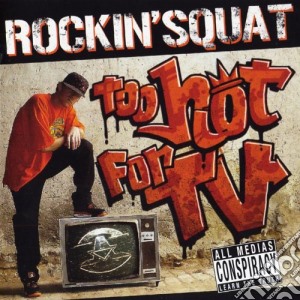 Rockin' Squat - Too Hot For Tv cd musicale di Rockin' Squat