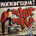 Rockin' Squat - Too Hot For Tv cd