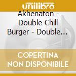 Akhenaton - Double Chill Burger - Double Chill (3 Cd) cd
