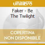 Faker - Be The Twilight cd