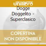 Dogge Doggelito - Superclasico cd