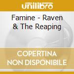 Famine - Raven & The Reaping cd musicale di FAMINE