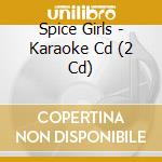 Spice Girls - Karaoke Cd (2 Cd) cd musicale di Spice Girls