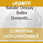 Natalie Dessay - Bellini Donizetti Verdi: Ialian Opera (2 Cd) cd