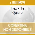 Flex - Te Quiero cd musicale di Flex