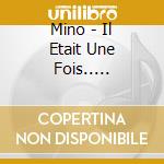 Mino - Il Etait Une Fois..... cd