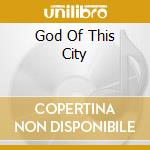 God Of This City cd
