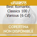 Best Romantic Classics 100 / Various (6 Cd) cd