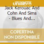 Jack Kerouac And Cohn And Sims - Blues And Haikus cd musicale di Jack Kerouac