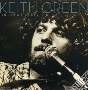 Keith Green - Greatest Hits cd musicale di Keith Green
