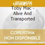 Toby Mac - Alive And Transported cd