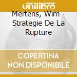 Mertens, Wim - Strategie De La Rupture cd