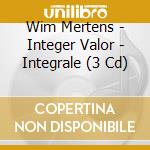 Wim Mertens - Integer Valor - Integrale (3 Cd) cd musicale di Wim Mertens