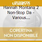 Hannah Montana 2  Non-Stop Da - Various Artists cd
