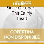 Since October - This Is My Heart cd