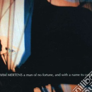 Wim Mertens - Man Of No Fortune And With A Name To Come cd musicale di Wim Mertens