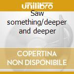 Saw something/deeper and deeper cd musicale di Dave Gahan