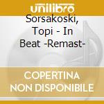 Sorsakoski, Topi - In Beat -Remast- cd musicale di Sorsakoski, Topi