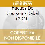Hugues De Courson - Babel (2 Cd)