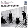 Quatuor Ebene: String Quartets - Ravel, Debussy, Faure' cd