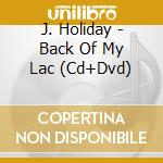 J. Holiday - Back Of My Lac (Cd+Dvd) cd