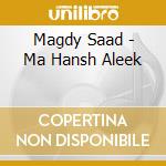 Magdy Saad - Ma Hansh Aleek cd musicale di Magdy Saad