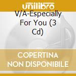 V/A-Especially For You (3 Cd) cd