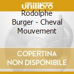 Rodolphe Burger - Cheval Mouvement cd