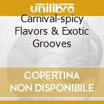 Carnival-spicy Flavors & Exotic Grooves cd