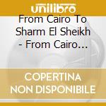 From Cairo To Sharm El Sheikh - From Cairo To Sharm El Sheikh cd