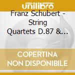 Franz Schubert - String Quartets D.87 & D.804