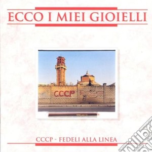 Cccp - Fedeli Alla Linea - Ecco I Miei Gioielli cd musicale di CCCP