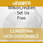 Wilson,reuben - Set Us Free cd musicale di WILSON REUBEN